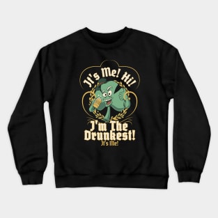 It's Me! Hi! I'm The Drunkest! It's Me! St Patricks Day Crewneck Sweatshirt